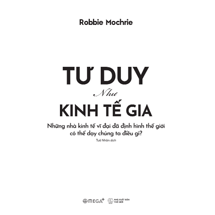 Tư Duy Như Kinh Tế Gia - Những Nhà Kinh Tế Vĩ Đại Đã Định Hình Thế Giới Có Thể Dạy Chúng Ta Điều Gì? - Ảnh 3