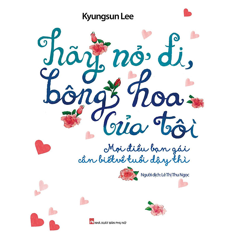 Sách Hãy Nở Đi Bông Hoa Của Tôi - Mọi Điều Bạn Gái Cần Biết Về Tuổi Dậy Thì