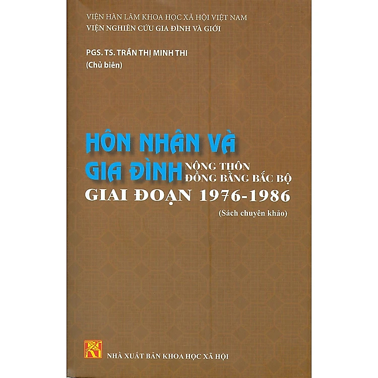 HÔN NHÂN VÀ GIA ĐÌNH Nông Thôn Đồng Bằng Bắc Bộ Giai Đoạn 1976 – 1986 (Sách chuyên khảo)