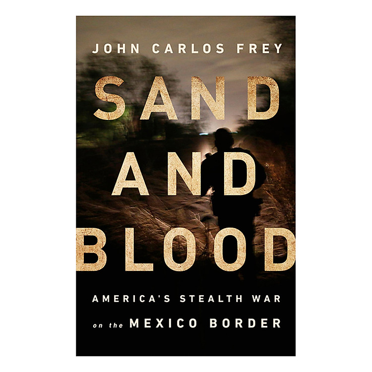 Sách Sand and Blood: America's Stealth War on the Mexico Border