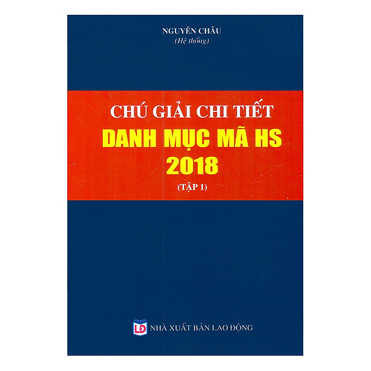 Chú Giải Chi Tiết Danh Mục Mã HS Năm 2018 – Tập 1