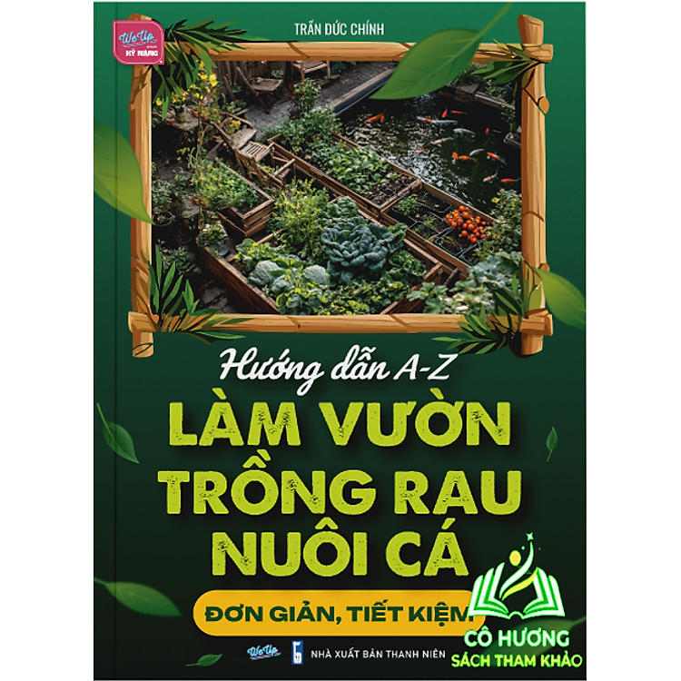 Hướng Dẫn A-Z Làm Vườn + Trồng Rau + Nuôi Cá Đơn Giản, Tiết Kiệm