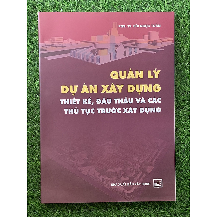 Quản Lý Dự Án Xây Dựng – Thiết Kế, Đấu Thầu Và Các Thủ Tục Trước Xây Dựng (Tái Bản)