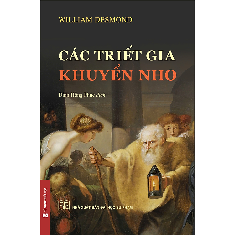 CÁC TRIẾT GIA KHUYỂN NHO - William Desmond - Đinh Hồng Phúc (dịch) - NXB ĐHSP