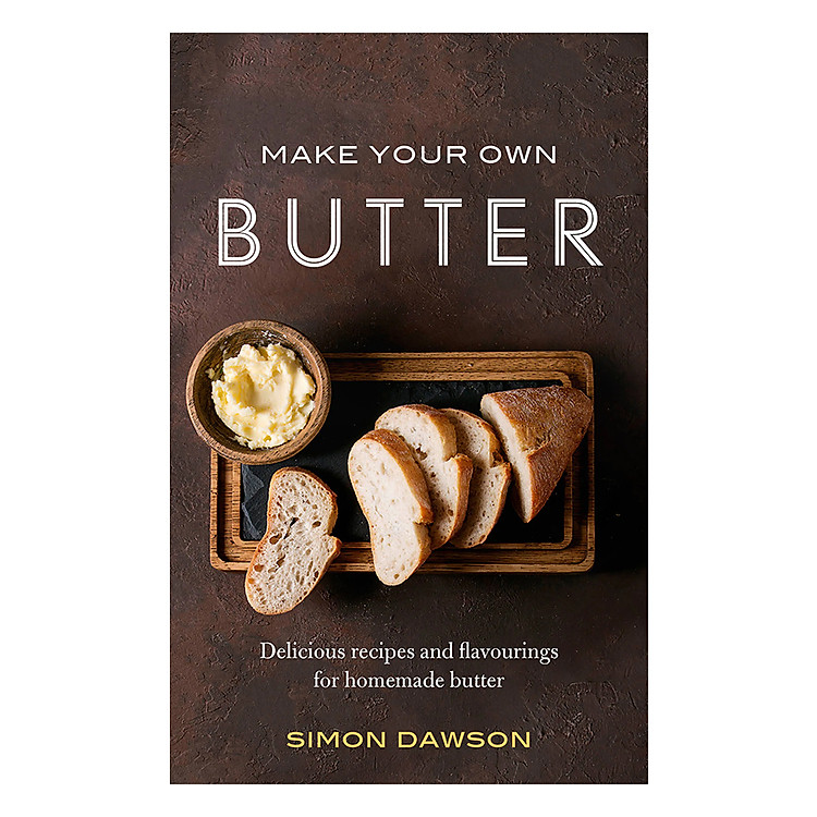Sách Make Your Own Butter: Delicious Recipes And Flavourings For Homemade Butter