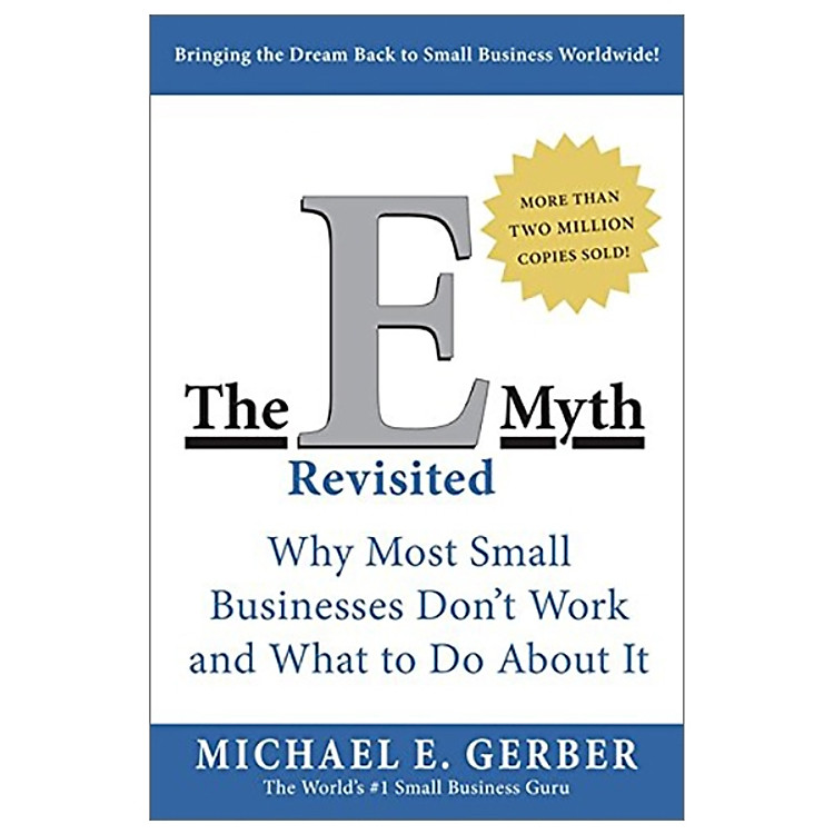 The E-Myth Revisited: Why Most Small Businesses Don't Work And What To Do About It