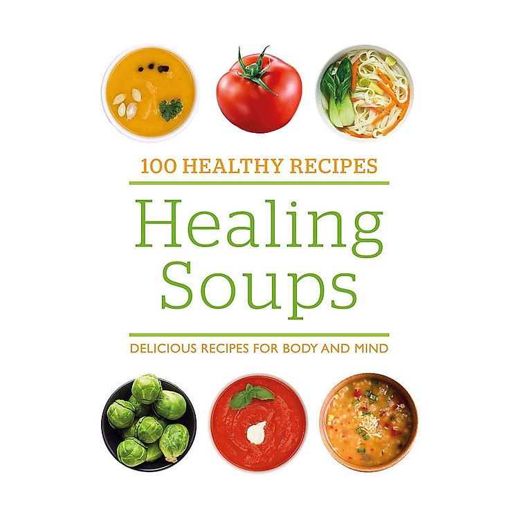 Sách 100 Healthy Recipes: Healing Soups