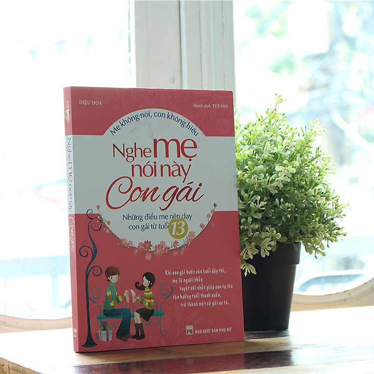 Nghe Mẹ Nói Này Con Gái - Những Điều Mẹ Nên Dạy Con Gái Từ Tuổi 13 (Tái Bản) - Ảnh 4