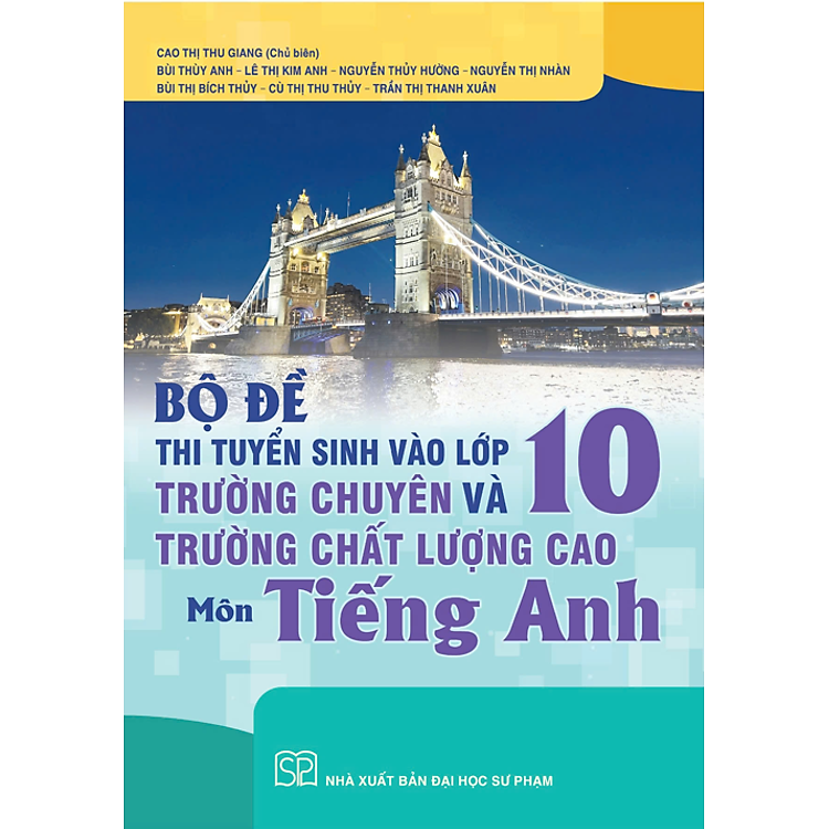 Bộ đề thi tuyển sinh vào lớp 10 trường chuyên và trường chất lượng cao môn tiếng Anh