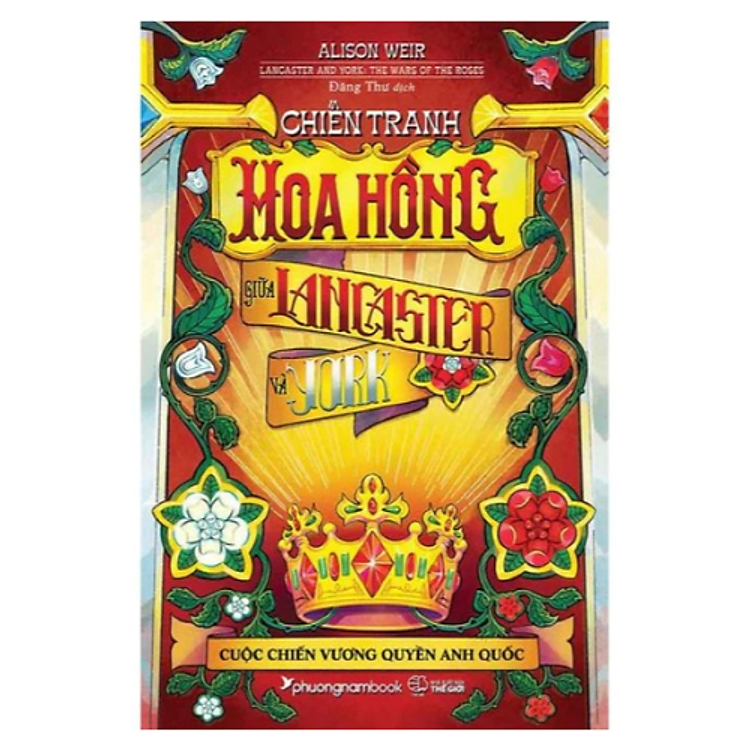Chiến Tranh Hoa Hồng Giữa Lancaster Và York - Cuộc Chiến Vương Quyền Anh Quốc (Bìa Mềm) (PNB)