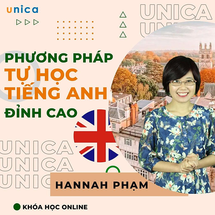 Khóa học NGOẠI NGỮ- Phương pháp tự học tiếng anh đỉnh cao - GV Hannah Phạm [UNICA.VN