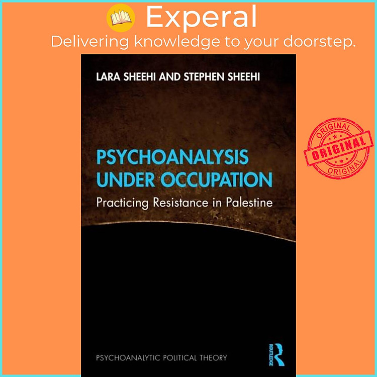 Sách - Psychoanalysis Under Occupation - Practicing Resistance in Palestine by Stephen Sheehi (UK edition, paperback)
