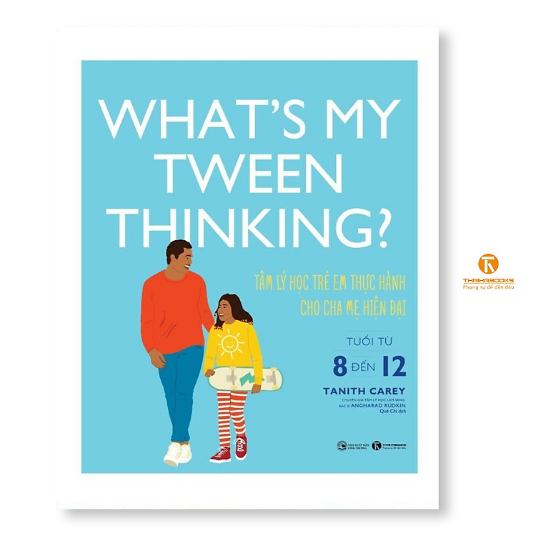 What’s my tween thinking? Tâm lý học trẻ em thực hành cho cha mẹ hiện đại có con tuổi (từ 8 đến 12)