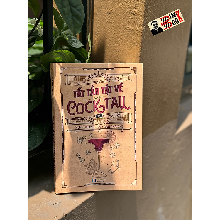 “Kinh thánh” cho dân pha chế) TẤT TẦN TẬT VỀ COCKTAIL