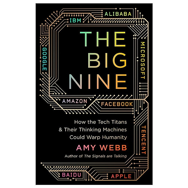 Sách The Big Nine: How the Tech Titans and Their Thinking Machines Could Warp Humanity