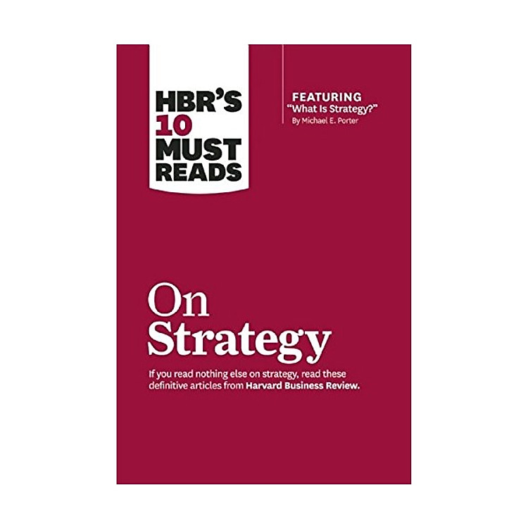 Harvard Business Review: 10 Must Reads On Strategy