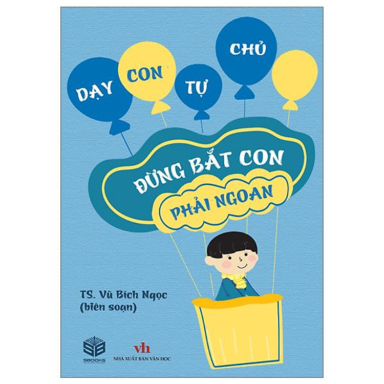 Dạy Con Tự Chủ – Đừng Bắt Con Phải Ngoan