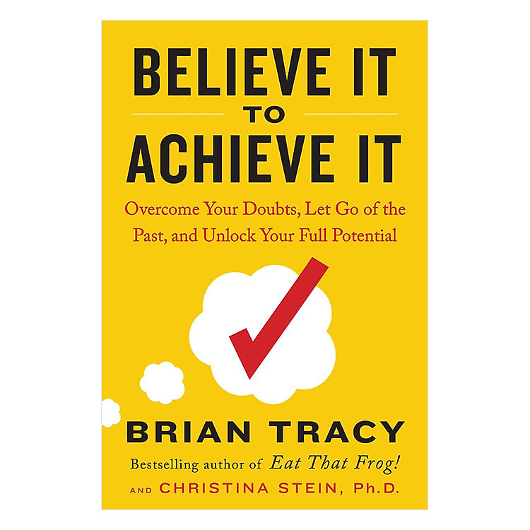 Sách Believe It To Achieve It: Overcome Your Doubts, Let Go Of The Past, And Unlock Your Full Potential