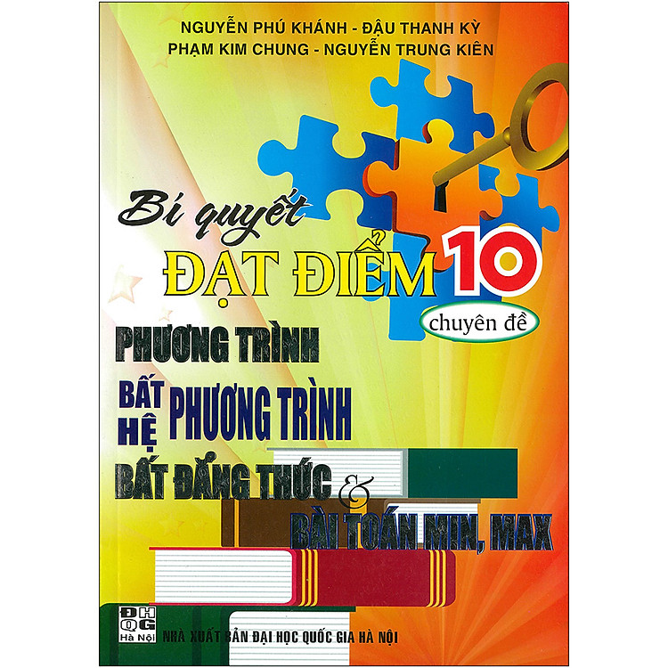 Sách Bí Quyết Đạt Điểm 10 Chuyên Đề Phương Trình -Bất Phương Trình - Hệ Phương Trình - Bất Đẳng Thức & Bài Toán Min, Max (Tán Bản 2020)