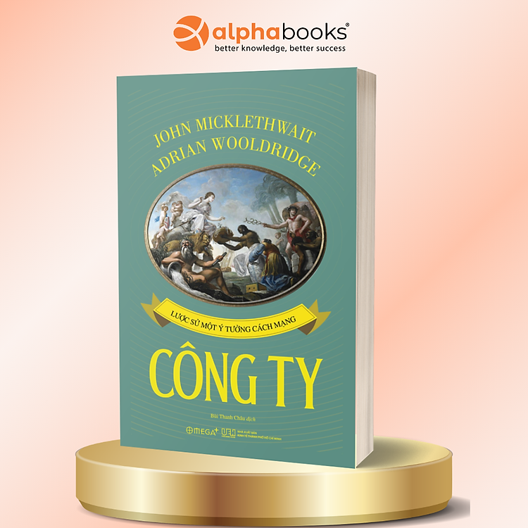 Công Ty - Lược Sử Một Ý Tưởng Cách Mạng - John Micklethwait & Adrian Wooldridge - Omega