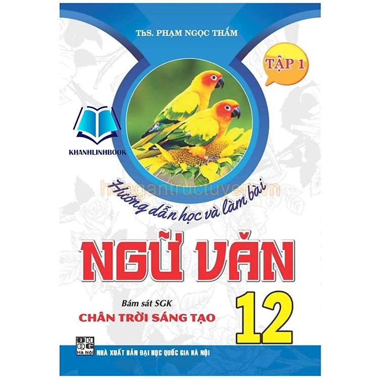 Hướng Dẫn Học Và Làm Bài Ngữ Văn 12 – Tập 1 (Bám Sát SGK Chân Trời Sáng Tạo)