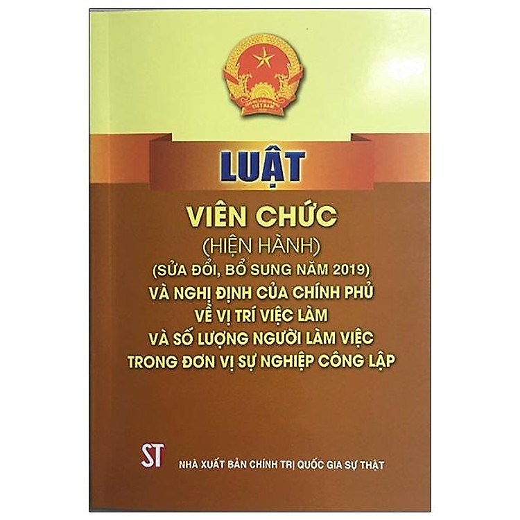 Luật Viên Chức (Sửa Đổi, Bổ Sung Năm 2019) Và Nghị Định Của Chính Phủ Về Vị Trí Việc Làm Và Số Lượng Người Làm Việc Trong Đơn Vị Sự Nghiệp Công Lập