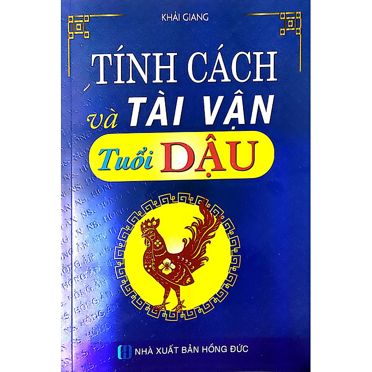 Tính Cách Và Tài Vận Tuổi Dậu
