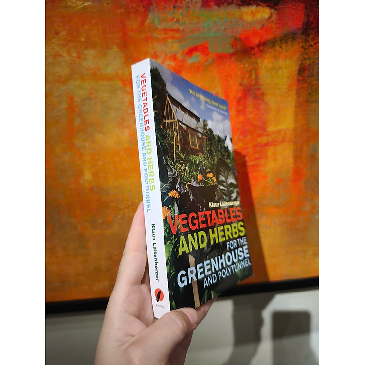 Vegetables and Herbs for the Greenhouse and Polytunnel - Ảnh 4