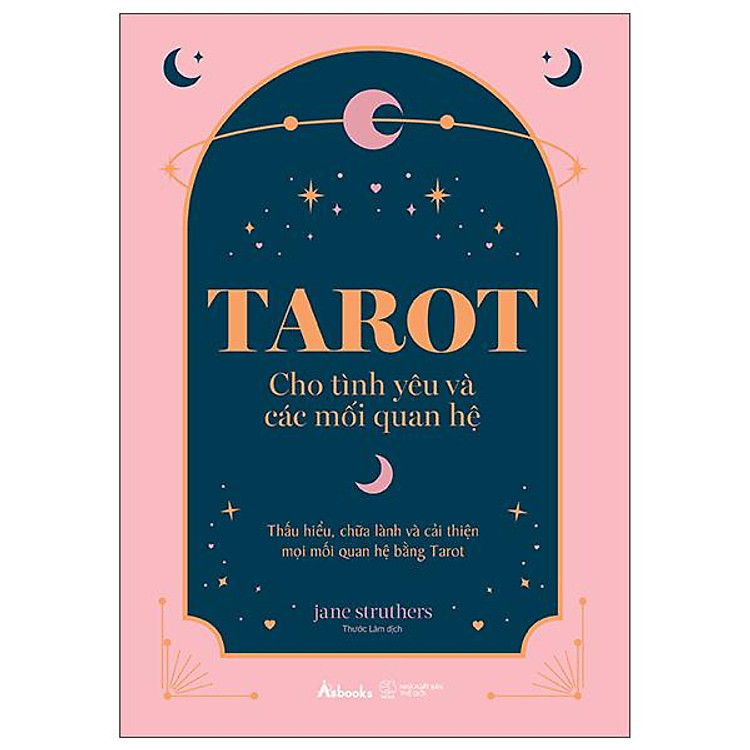 Tarot Cho Tình Yêu Và Các Mối Quan Hệ - Thấu Hiểu, Chữa Lành Và Cải Thiện Mọi Mối Quan Hệ Bằng Tarot - Ảnh 2
