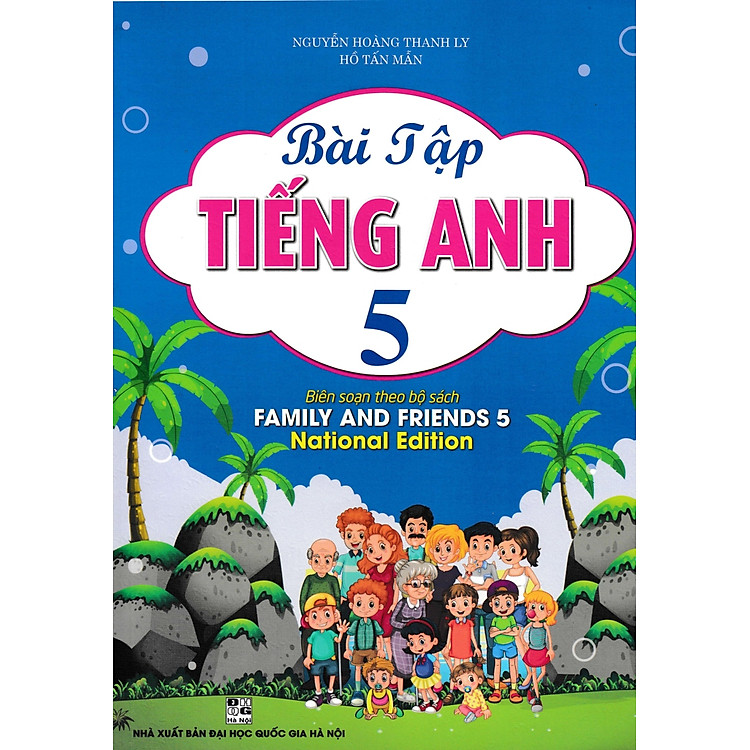 Bài Tập Tiếng Anh 5 (Biên Soạn Theo Bộ Sách Family And Friends 5 National Edition)
