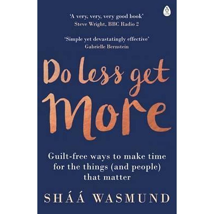 Do Less, Get More: Guilt-free Ways to Make Time for the Things (and People) that Matter
