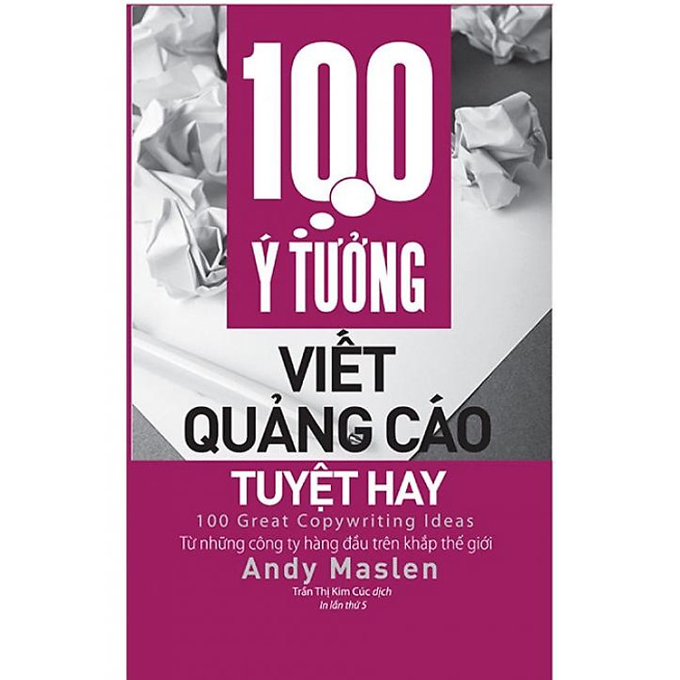 Sách 100 Ý Tưởng Viết Quảng Cáo Tuyệt Hay (Tái bản năm 2018)