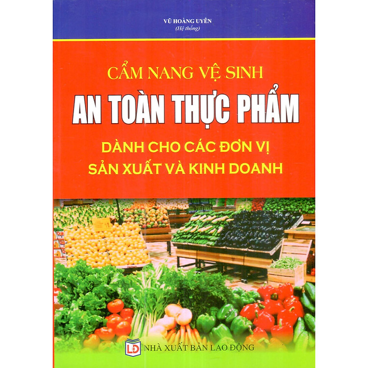 Sách Cẩm Nang Vệ Sinh An Toàn Thực Phẩm Dành Cho Các Đơn Vị Sản Xuất Và Kinh Doanh