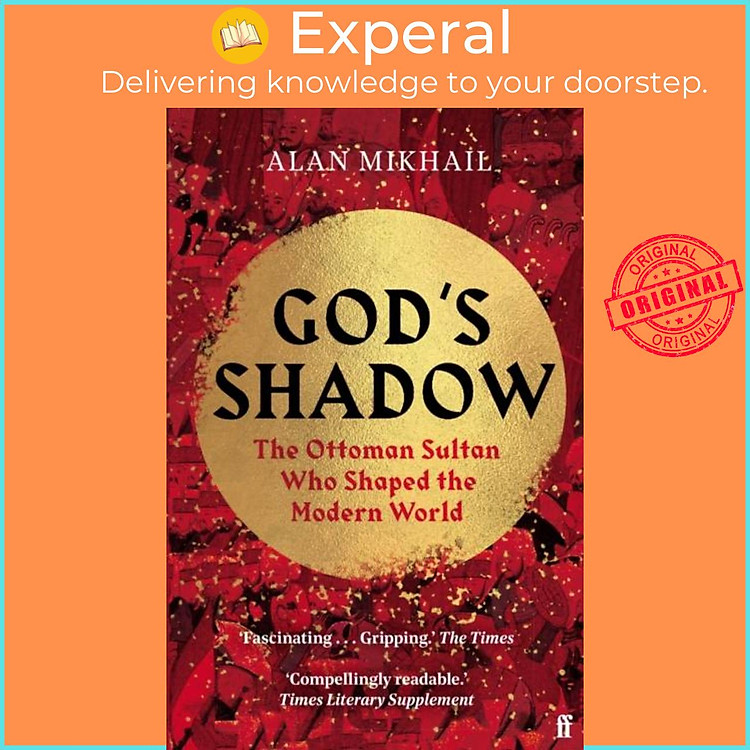 Sách - God's Shadow - The Ottoman Sultan Who Shaped the Modern World by Alan Mikhail (UK edition, paperback)