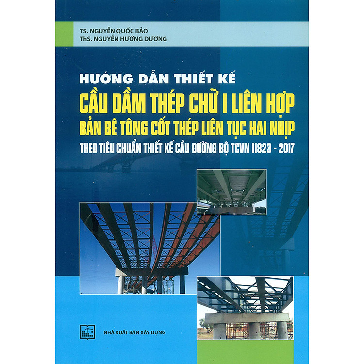 Hướng Dẫn Thiết Kế Cầu Dầm Thép Chữ I Liên Hợp – Bản Bê Tông Cốt Thép Liên Tục Hai Nhịp (Theo Tiêu Chuẩn Thiết Kế Cầu Đường Bộ Tcvn 11823-2017)