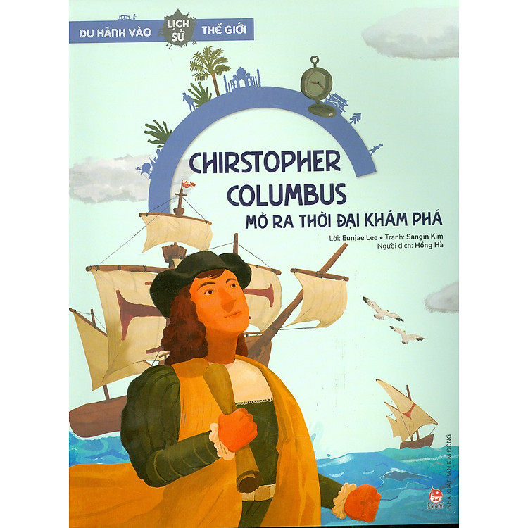 Du Hành Vào Lịch Sử Thế Giới – Chirstopher Columbus: Mở Ra Thời Đại Khám Phá