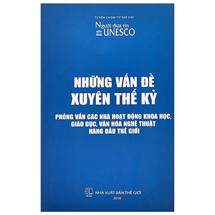 Những vấn đề xuyên thế kỷ. Phỏng vấn các nhà hoạt động khoa học, giáo dục, văn hóa nghệ thuật hàng đầu thế giới