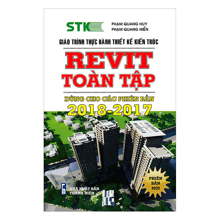 Sách Giáo Trình Thực Hành Thiết Kế Kiến Trúc - REVIT Toàn Tập: Dùng Cho Các Phiên Bản 2018 - 2017