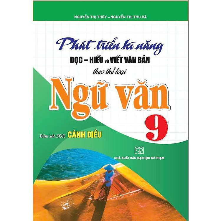 Phát Triển Kĩ Năng Đọc Hiểu Và Viết Văn Bản Theo Thể Loại – Ngữ Văn Lớp 9 – Bám Sát SGK Cánh Diều