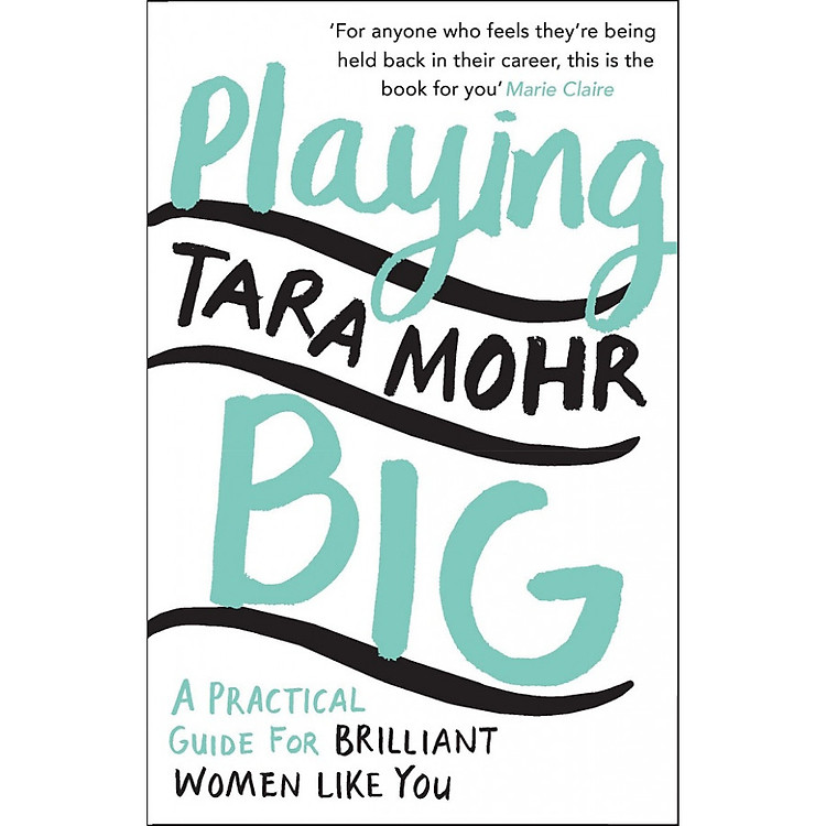 Playing Big: A practical guide for brilliant women like you