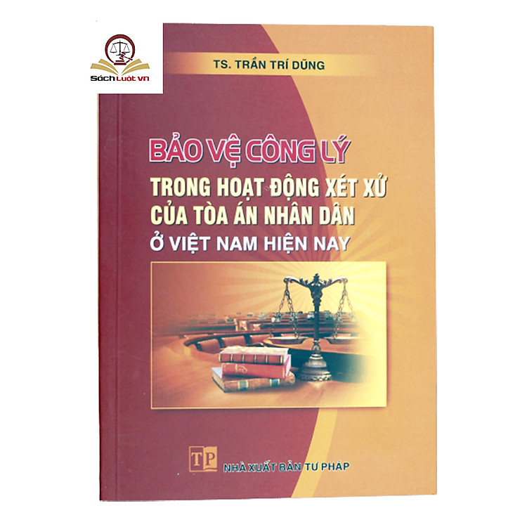 Bảo vệ công lý trong hoạt động xét xử của Tòa án nhân dân ở Việt Nam hiện nay
