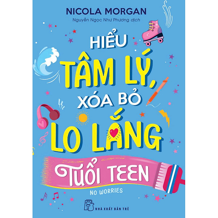 Hiểu Tâm Lý, Xóa Bỏ Lo Lắng Tuổi Teen