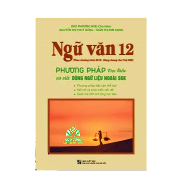 Ngữ Văn 12 – Phương Pháp Đọc Hiểu Và Viết (Dùng ngữ liệu ngoài sgk)