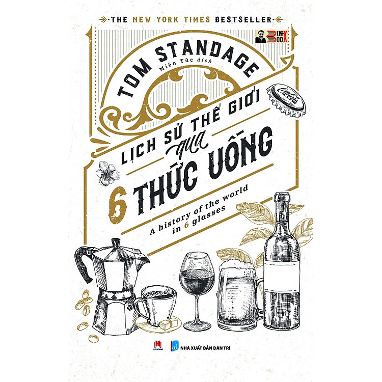 (The New York Times Bestseller) LỊCH SỬ THẾ GIỚI QUA 6 THỨC UỐNG: A HISTORY OF THE WORLD IN 6 GLASSES – Tom Standage – Miên Túc dịch – Huy Hoang Books phát hành - NXB Dân trí (Bìa mềm)