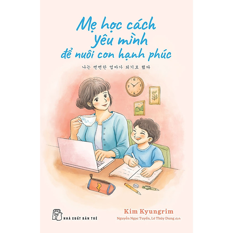 MẸ HỌC CÁCH YÊU MÌNH ĐỂ NUÔI CON HẠNH PHÚC – Kim Kyungrim – Nguyễn Ngọc Tuyền, Lê Thùy Dung dịch – NXB Trẻ
