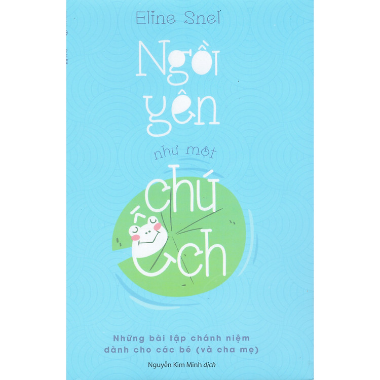 Ngồi Yên Như Một Chú Ếch – Những Bài Tập Chánh Niệm Dành Cho Các Bé (Và Cha Mẹ)