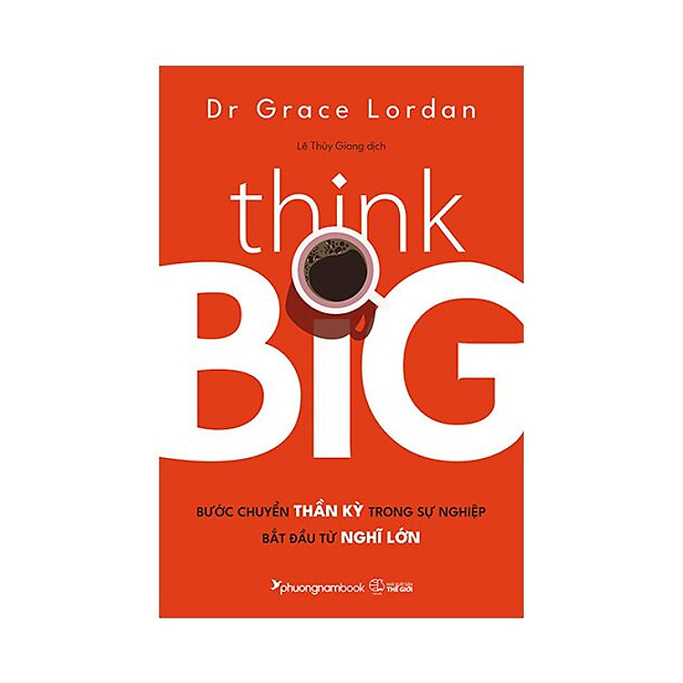 Think Big - Bước Chuyển Thần Kỳ Trong Sự Nghiệp Bắt Đầu Từ Nghĩ Lớn - Ảnh 2