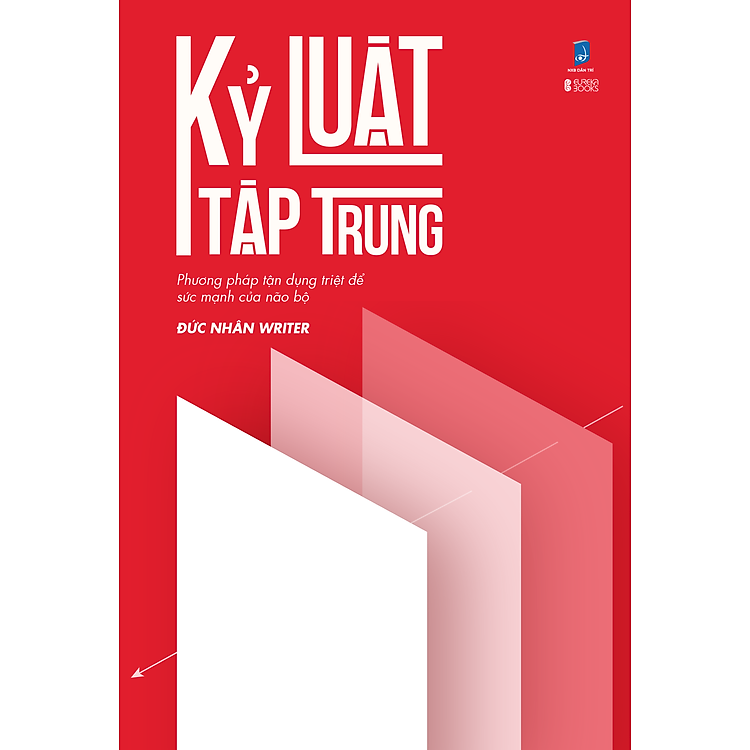 Kỷ Luật Tập Trung – Phương Pháp Tận Dụng Triệt Để Sức Mạnh Của Não Bộ