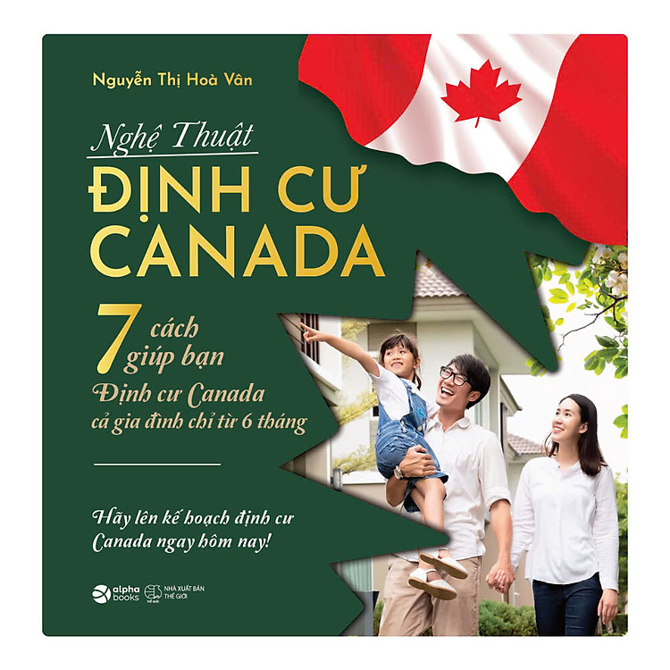 NGHỆ THUẬT ĐỊNH CƯ CANADA - 7 Cách Giúp Bạn Định Cư Canada Cả Gia Đình Chỉ Từ 6 Tháng - Ảnh 2