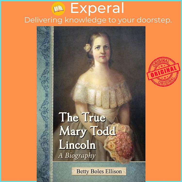 Sách - The True Mary Todd Lincoln - A Biography by Betty Boles Ellison (UK edition, paperback)